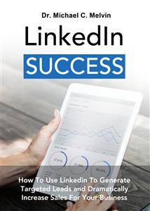 Linkedin Success - Dr. Michael C. Melvin - E-Book