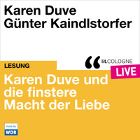 Karen Duve und die finstere Macht der Liebe - lit.COLOGNE live (ungekürzt) - Karen Duve - Hörbuch