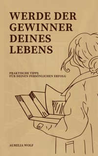 Werde der Gewinner deines Lebens - Aurelia Wolf - E-Book