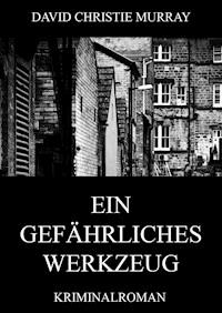 Ein gefährliches Werkzeug - David Christie Murray - E-Book