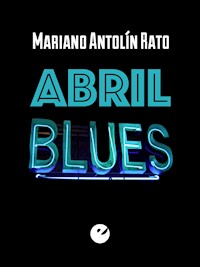 Abril blues - Mariano Antolín Rato - E-Book