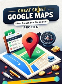 Cheat Sheet For Google Maps Profits - Laura Maya - E-Book