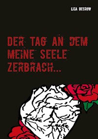 Der Tag an dem meine Seele zerbrach... - Lisa Decrow - E-Book