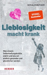 Lieblosigkeit macht krank - Gerald Hüther - E-Book