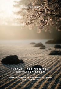Ikigai – Der Weg zum erfüllten Leben - Takashiro Renji - E-Book