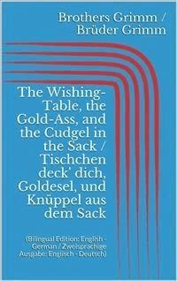 The Wishing-Table, the Gold-Ass, and the Cudgel in the Sack / Tischchen deck' dich, Goldesel, und Knüppel aus dem Sack (Bilingual Edition: English - German / Zweisprachige Ausgabe: Englisch - Deutsch) - Grimm Jacob - E-Book