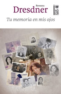 Tu memoria en mis ojos - Rossana Dresdner - E-Book
