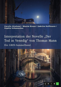 Interpretation der Novelle „Der Tod in Venedig“ von Thomas Mann. Verschiedene Ansätze - Carolin Strehmel - E-Book