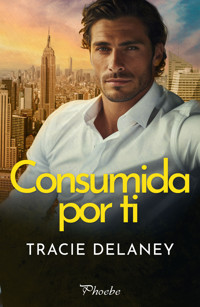 Consumida por ti - Tracie Delaney - E-Book