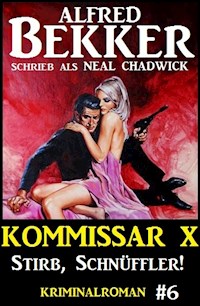Neal Chadwick - Kommissar X #6: Stirb, Schnüffler! - Alfred Bekker - E-Book