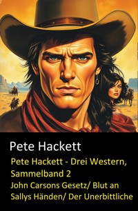 Pete Hackett - Drei Western, Sammelband 2 - Pete Hackett - E-Book