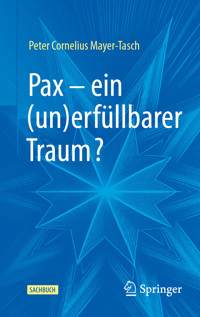 Pax – ein (un)erfüllbarer Traum? - Peter Cornelius Mayer-Tasch - E-Book
