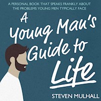 A Young Man's Guide to Life - Steven Mulhall - Hörbuch