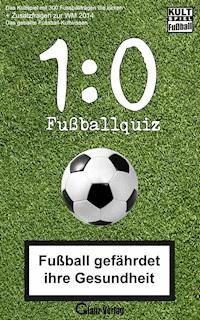 1:0 Fussball-Quiz * Das Kultspiel mit 300 Fussballfragen die kicken + Zusatzfragen zur WM 2014 - Bob Joblin - E-Book
