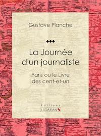 La Journée d'un journaliste - Gustave Planche - E-Book