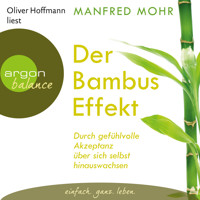 Der Bambus-Effekt - Durch gefühlvolle Akzeptanz über sich selbst hinauswachsen (Gekürzte Lesung mit Musik) - Manfred Mohr - Hörbuch