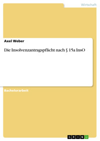 Die Insolvenzantragspflicht nach § 15a InsO - Axel Weber - E-Book