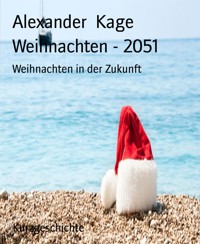 Weihnachten - 2051 - Alexander Kage - kostenlos E-Book