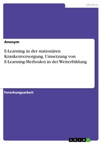 E-Learning in der stationären Krankenversorgung. Umsetzung von E-Learning-Methoden in der Weiterbildung -  - E-Book