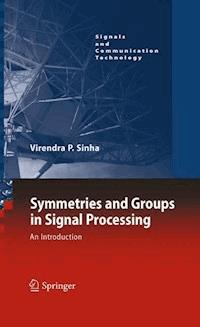 Symmetries and Groups in Signal Processing - Virendra P. Sinha - E-Book