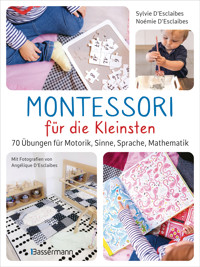 Montessori für die Kleinsten von der Geburt bis 3 Jahre. 70 abwechslungsreiche Aktivitäten zum Entdecken und Lernen - Sylvie D'Esclaibes - E-Book
