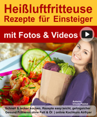 Heißluftfritteuse Buch Rezepte für Einsteiger mit Fotos & Videos - Ursula Paulus - E-Book