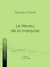 Le Neveu de la marquise - Georges d' Heylli - E-Book