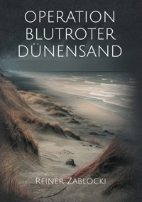 Operation blutroter Dünensand - Reiner Zablocki - E-Book