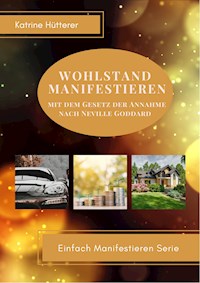 Wohlstand Manifestieren - Katrine Hütterer - E-Book
