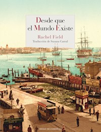 Desde que el mundo existe - Rachel Field - E-Book