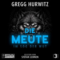 Die Meute - Im Sog der Wut - Tim Rackley, Band 3 (ungekürzt) - Gregg Hurwitz - Hörbuch