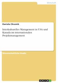 Interkulturelles Management in USA und Kanada im internationalen Projektmanagement - Daniela Chramik - E-Book