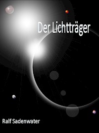 Der Lichtträger - Ralf Sadenwater - E-Book