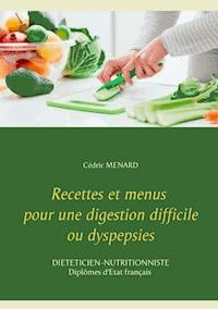 Recettes et menus pour une digestion difficile ou dyspepsies - Cédric Menard - E-Book