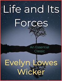 Life and its Forces - Evelyn Lowes Wicker - E-Book