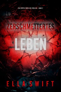 Zerschmettertes Leben (Ein Cooper-Trace-FBI-Thriller – Band 2) - Ella Swift - E-Book
