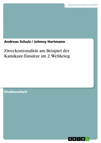 Zweckrationalität am Beispiel der Kamikaze-Einsätze im 2. Weltkrieg - Andreas Schulz - E-Book