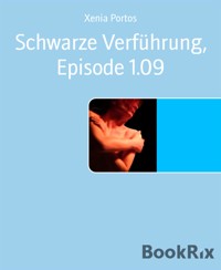 Schwarze Verführung, Episode 1.09 - Xenia Portos - E-Book