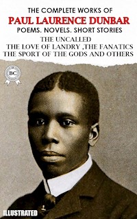 The Complete Works of Paul Laurence Dunbar. Poems. Novels. Short Stories. Illustrated - Paul Laurence Dunbar - E-Book