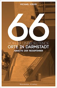 66 völlig unbedeutende Orte in Darmstadt - Michael Kibler - E-Book