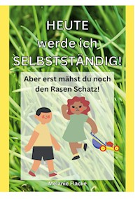 Heute werde ich selbstständig! - Melanie Flacke - E-Book