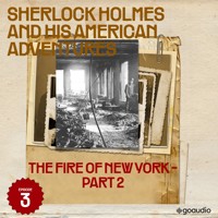 The Fire of New York - Part 2 (Sherlock Holmes and His American Adventures, Episode 3) - Sir Arthur Conan Doyle - Hörbuch