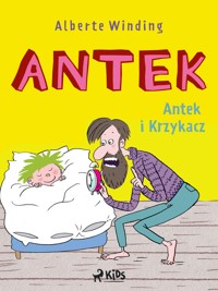 Antek (1) - Antek i Krzykacz - Alberte Winding - E-Book
