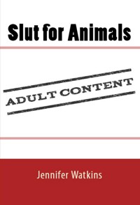 Slut for Animals: Taboo Erotica - Jennifer Watkins - E-Book