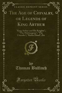 The Age of Chivalry, or Legends of King Arthur - Thomas Bulfinch - E-Book