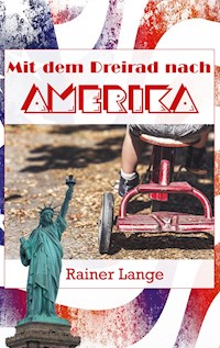 Mit dem Dreirad nach Amerika - Rainer Lange - E-Book