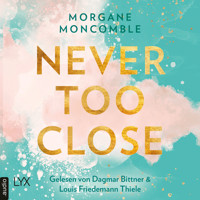 Never Too Close - Never, Teil 1 (Ungekürzt) - Morgane Moncomble - Hörbuch
