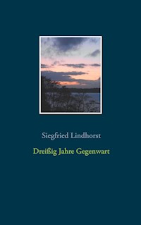 Dreißig Jahre Gegenwart - Siegfried Lindhorst - E-Book