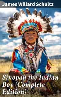 Sinopah the Indian Boy (Complete Edition) - James Willard Schultz - E-Book
