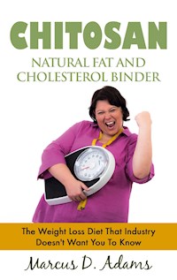 Chitosan - Natural Fat And Cholesterol Binder - Marcus D. Adams - E-Book